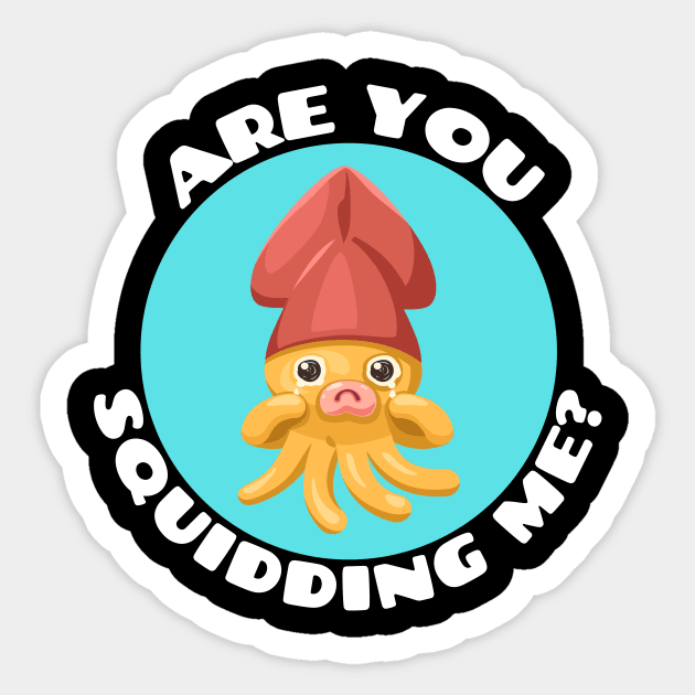 Are You Squidding Me | Squid Pun Sticker by Allthingspunny